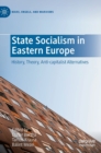 Image for State socialism in Eastern Europe  : history, theory, anti-capitalist alternatives