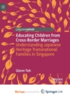 Image for Educating Children from Cross-Border Marriages : Understanding Japanese Heritage Transnational Families in Singapore