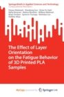 Image for The Effect of Layer Orientation on the Fatigue Behavior of 3D Printed PLA Samples