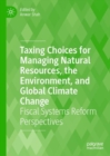Image for Taxing choices for managing natural resources, the environment, and global climate change  : fiscal systems reform perspectives