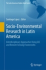 Image for Socio-environmental research in Latin America  : interdisciplinary approaches using GIS and remote sensing frameworks
