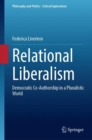 Image for Relational liberalism  : democratic co-authorship in a pluralistic world
