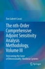 Image for The nth-order comprehensive adjoint sensitivity analysis methodologyVolume III,: Overcoming the curse of dimensionality :