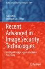 Image for Recent advanced in image security technologies  : intelligent image, signal, and video processing