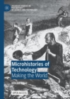 Image for Microhistories of technology  : making the world