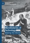 Image for Microhistories of technology: making the world