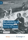 Image for Microhistories of Technology : Making the World
