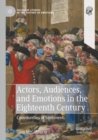 Image for Actors, Audiences, and Emotions in the Eighteenth Century
