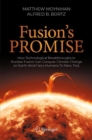 Image for Fusion&#39;s promise  : how technological breakthroughs in nuclear fusion can conquer climate change on Earth (and carry humans to Mars, too)