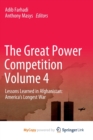 Image for The Great Power Competition Volume 4 : Lessons Learned in Afghanistan: America&#39;s Longest War