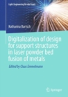 Image for Digitalization of design for support structures in laser powder bed fusion of metals