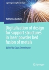 Image for Digitalization of Design for Support Structures in Laser Powder Bed Fusion of Metals