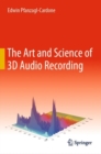 Image for The Art and Science of 3D Audio Recording