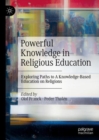 Image for Powerful Knowledge in Religious Education: Exploring Paths to a Knowledge-Based Education on Religions