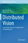 Image for Distributed Vision : From Simple Sensors to Sophisticated Combination Eyes