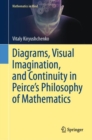 Image for Diagrams, Visual Imagination, and Continuity in Peirce&#39;s Philosophy of Mathematics