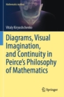Image for Diagrams, Visual Imagination, and Continuity in Peirce&#39;s Philosophy of Mathematics