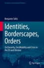 Image for Identities, borderscapes, orders  : (in)security, (im)mobility and crisis in the EU and Ukraine
