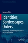 Image for Identities, borderscapes, orders  : (in)security, (im)mobility and crisis in the EU and Ukraine