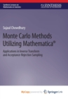 Image for Monte Carlo Methods Utilizing Mathematica(R) : Applications in Inverse Transform and Acceptance-Rejection Sampling