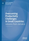 Image for Overcoming productivity challenges in small countries  : lessons from Jamaica