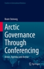 Image for Arctic governance through conferencing  : actors, agendas and arenas
