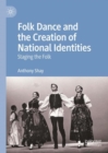 Image for Folk dance and the creation of national identities  : staging the folk