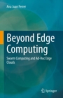 Image for Beyond edge computing  : swarm computing and ad-hoc edge clouds