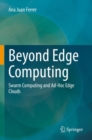Image for Beyond Edge Computing : Swarm Computing and Ad-Hoc Edge Clouds
