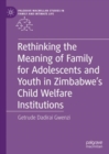 Image for Rethinking the meaning of family for adolescents and youth in Zimbabwe&#39;s child welfare institutions