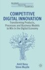 Image for Competitive Digital Innovation: Transforming Products, Processes and Business Models to Win in the Digital Economy
