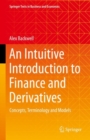 Image for An intuitive introduction to finance and derivatives  : concepts, terminology and models