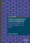 Image for Intense group behavior and brand negativity  : comparing rivalry in politics, religion, and sport
