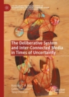 Image for The deliberative system and inter-connected media in times of uncertainty