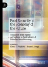 Image for Food security in the economy of the future  : transition from digital agriculture to Agriculture 4.0 based on deep learning