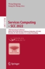 Image for Services Computing – SCC 2022 : 19th International Conference, Held as Part of the Services Conference Federation, SCF 2022, Honolulu, HI, USA, December 10–14, 2022, Proceedings