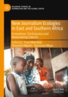Image for New Journalism Ecologies in East and Southern Africa : Innovations, Participatory and Newsmaking Cultures
