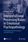 Image for Interpretational Processing Biases in Emotional Psychopathology: From Experimental Investigation to Clinical Practice