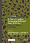 Image for E-cigarettes, history, and the comparative politics of harm reduction  : history, evidence and policy