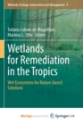 Image for Wetlands for Remediation in the Tropics : Wet Ecosystems for Nature-based Solutions