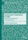 Image for Asymmetric Federalism in India: Ethnicity, Development and Governance