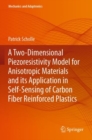 Image for A Two-Dimensional Piezoresistivity Model for Anisotropic Materials and its Application in Self-Sensing of Carbon Fiber Reinforced Plastics