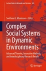 Image for Complex social systems in dynamic environments  : advanced theories, innovative methods, and interdisciplinary research results