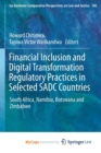 Image for Financial Inclusion and Digital Transformation Regulatory Practices in Selected SADC Countries : South Africa, Namibia, Botswana and Zimbabwe