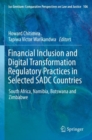Image for Financial Inclusion and Digital Transformation Regulatory Practices in Selected SADC Countries : South Africa, Namibia, Botswana and Zimbabwe