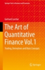 Image for The art of quantitative financeVol. 1,: Trading, derivatives and basic concepts