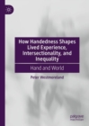 Image for How handedness shapes lived experience, intersectionality, and inequality  : hand and world