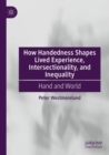 Image for How handedness shapes lived experience, intersectionality, and inequality  : hand and world
