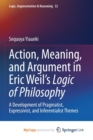 Image for Action, Meaning, and Argument in Eric Weil&#39;s Logic of Philosophy