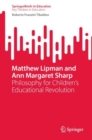 Image for Matthew Lipman and Ann Margaret Sharp: Philosophy for Children&#39;s Educational Revolution. (SpringerBriefs on Key Thinkers in Education)